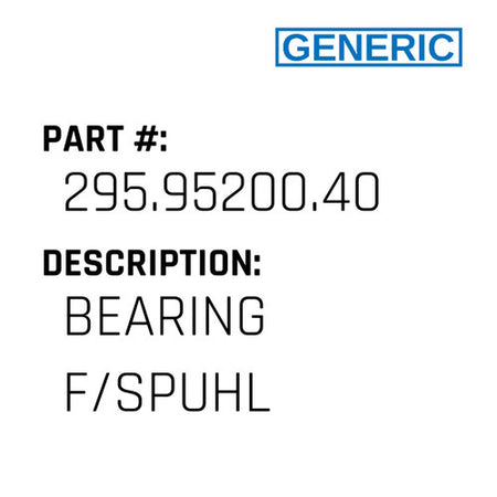 Bearing F/Spuhl - Generic #295.95200.40