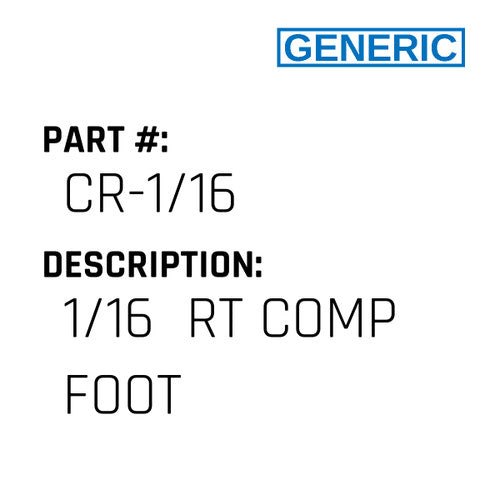 1/16  Rt Comp Foot - Generic #CR-1/16