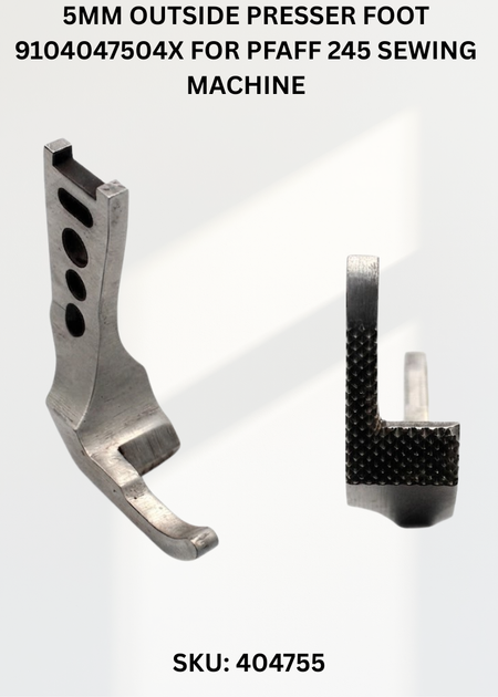 5MM Outside Presser Foot 9104047504X for Pfaff 245 Sewing Machine