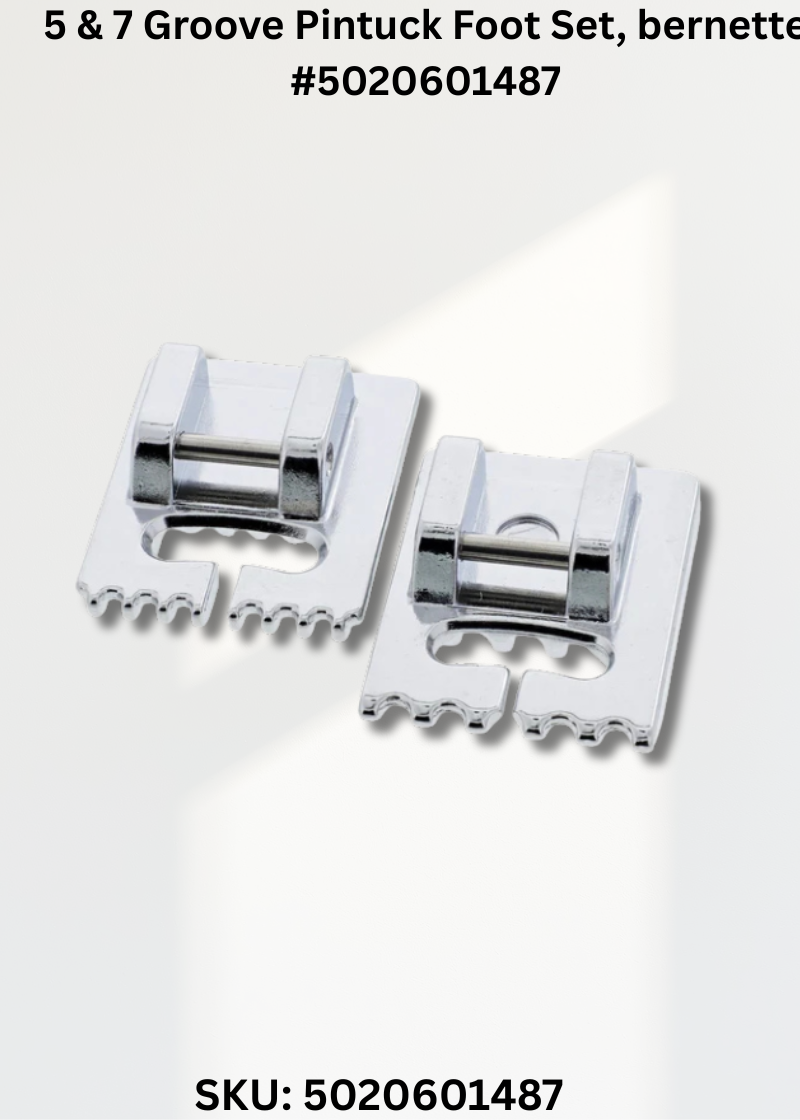 5 & 7 Groove Pintuck Foot Set for bernette 5020601487