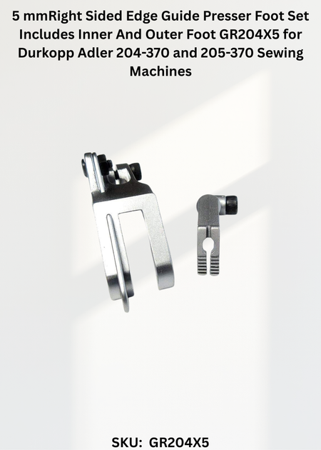 5 mmRight Sided Edge Guide Presser Foot Set Includes Inner And Outer Foot GR204X5 for Durkopp Adler 204-370 and 205-370