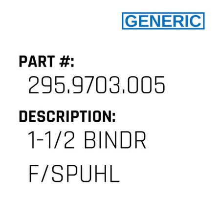 1-1/2 Bindr F/Spuhl - Generic #295.9703.005