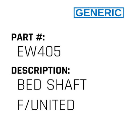 Bed Shaft F/United - Generic #EW405