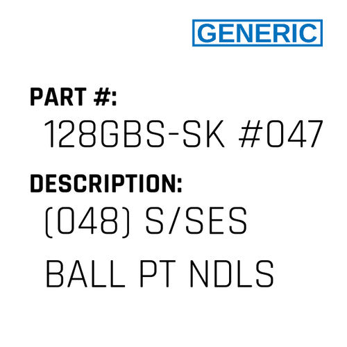 (048) S/Ses Ball Pt Ndls - Generic #128GBS-SK #047
