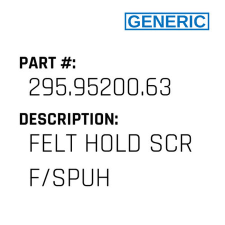 Felt Hold Scr F/Spuh - Generic #295.95200.63