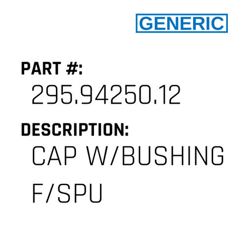 Cap W/Bushing F/Spu - Generic #295.94250.12