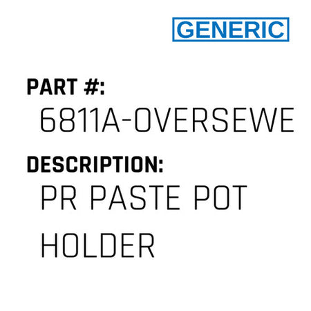 Pr Paste Pot Holder - Generic #6811A-OVERSEWER