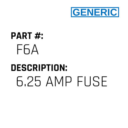 6.25 Amp Fuse - Generic #F6A