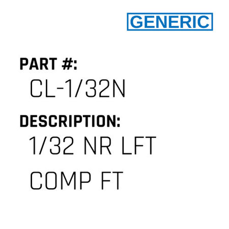 1/32 Nr Lft Comp Ft - Generic #CL-1/32N