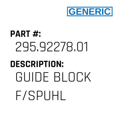 Guide Block F/Spuhl - Generic #295.92278.01