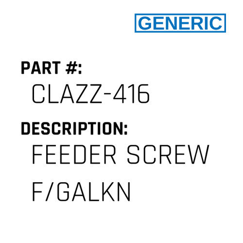 Feeder Screw F/Galkn - Generic #CLAZZ-416