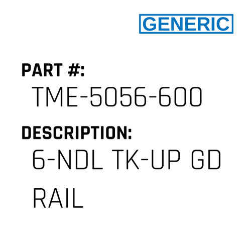 6-Ndl Tk-Up Gd Rail - Generic #TME-5056-600