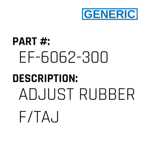 Adjust Rubber F/Taj - Generic #EF-6062-300