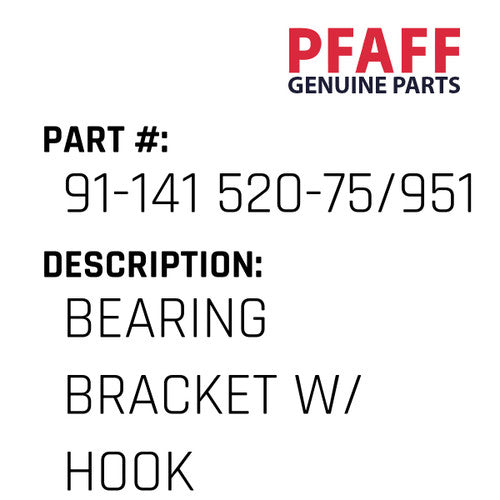 Bearing Bracket W/ Hook - Pfaff #91-141 520-75/951