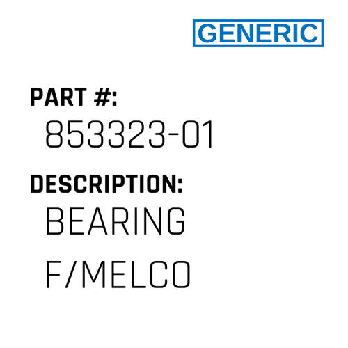 Bearing F/Melco - Generic #853323-01