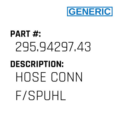Hose Conn F/Spuhl - Generic #295.94297.43