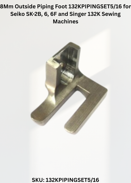 8Mm Outside Piping Foot 132KPIPINGSET5/16 for Seiko SK-2B, 6, 6F and Singer 132K Sewing Machines