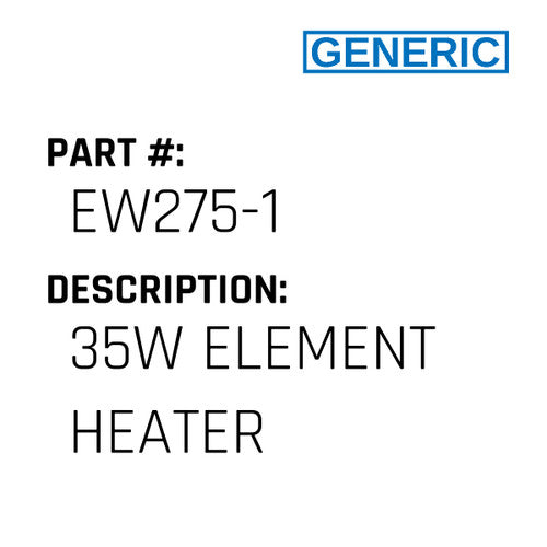 35W Element Heater - Generic #EW275-1