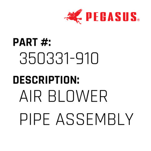 Air Blower Pipe Assembly - Pegasus #350331-910
