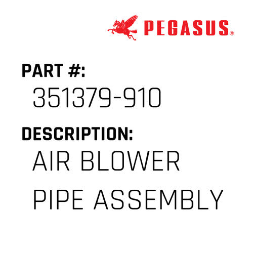 Air Blower Pipe Assembly - Pegasus #351379-910