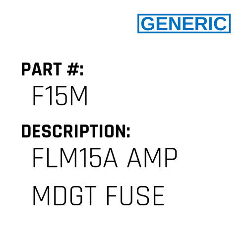 Flm15A Amp Mdgt Fuse - Generic #F15M