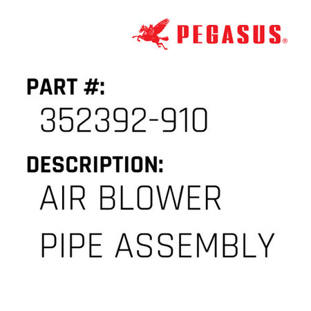 Air Blower Pipe Assembly - Pegasus #352392-910