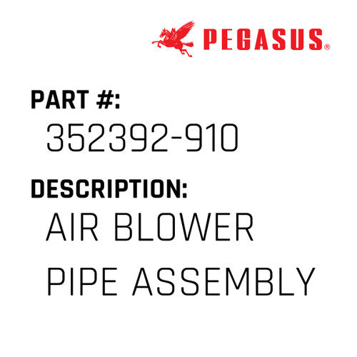 Air Blower Pipe Assembly - Pegasus #352392-910