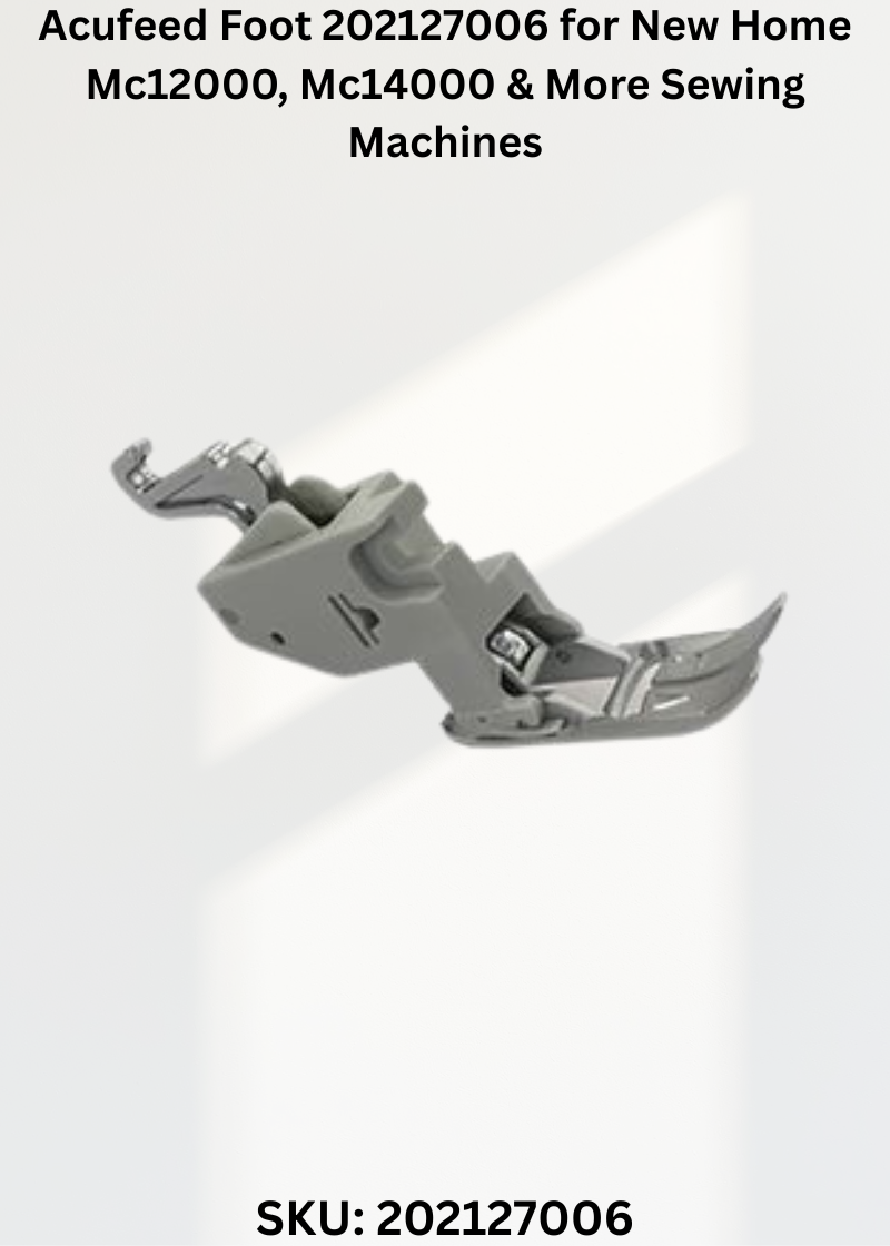 Acufeed Foot 202127006 for New Home Mc12000, Mc14000 & More Sewing Machines