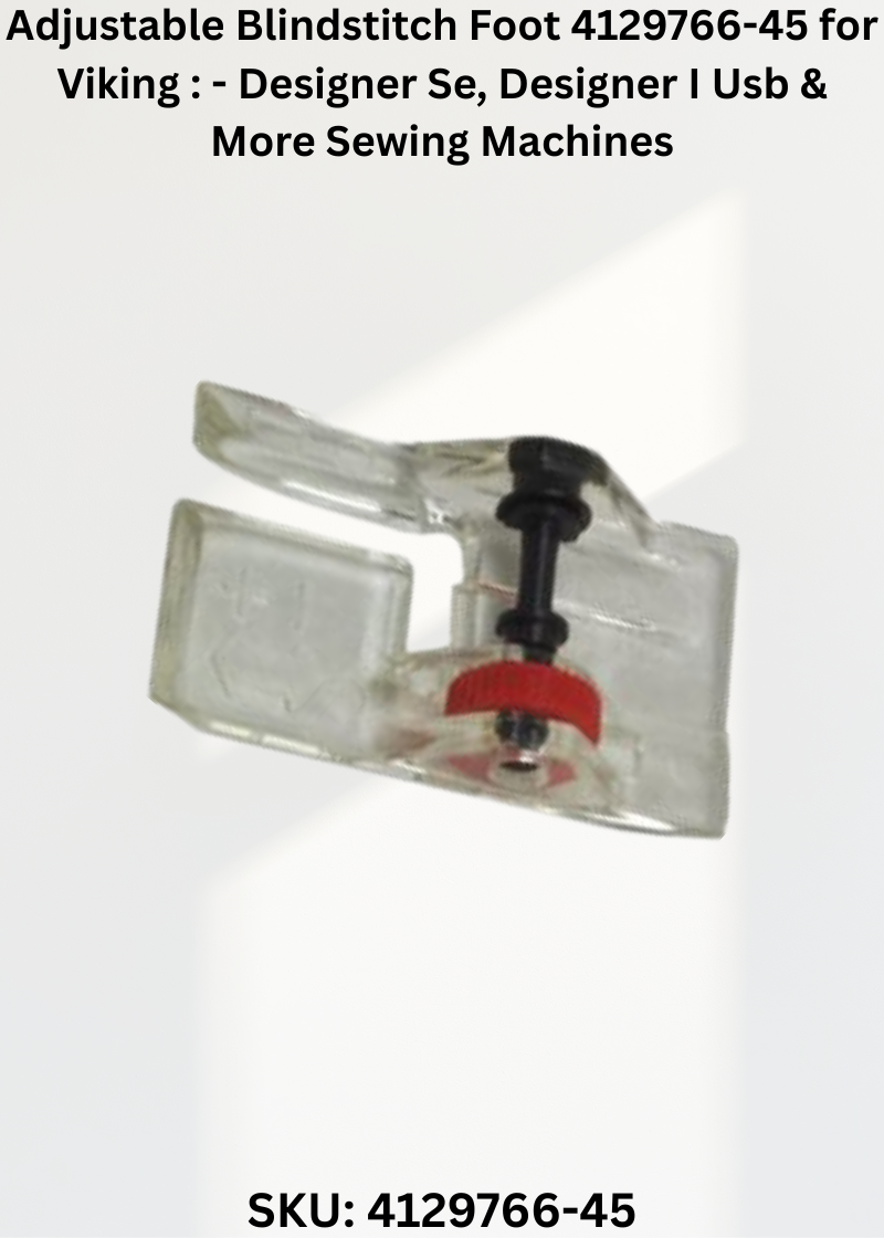 Adjustable Blindstitch Foot 4129766-45 for Viking : - Designer Se, Designer I Usb & More Sewing Machines