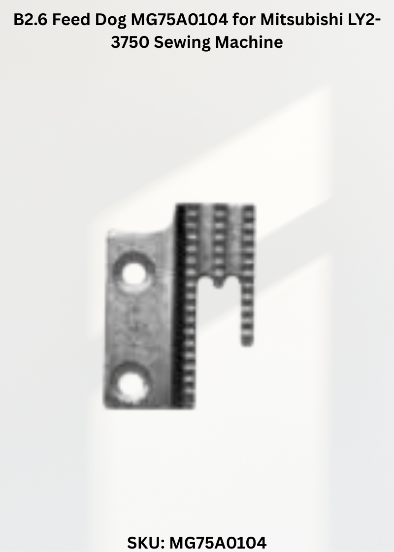 B2.6 Feed Dog MG75A0104 for Mitsubishi LY2-3750 Sewing Machine