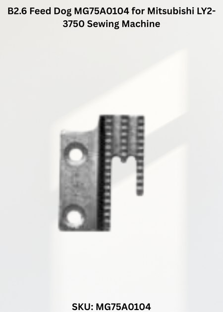 B2.6 Feed Dog MG75A0104 for Mitsubishi LY2-3750 Sewing Machine