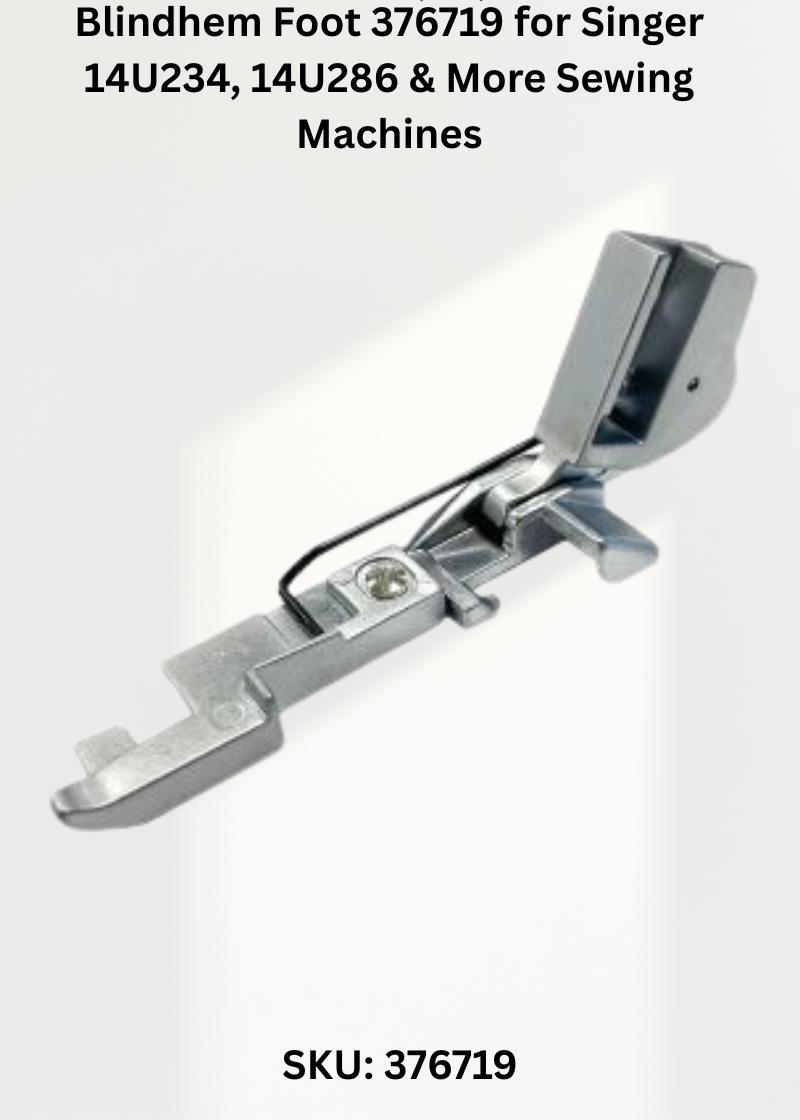 Blindhem Foot 376719 for Singer 14U234, 14U286 & More Sewing Machines