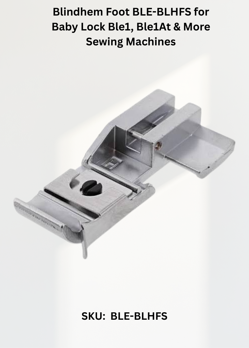 Blindhem Foot BLE-BLHFS for Baby Lock Ble1, Ble1At & More Sewing Machines