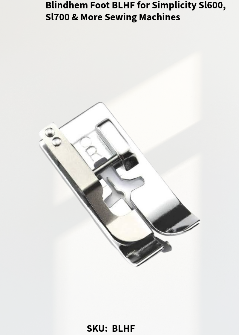 Blindhem Foot BLHF for Simplicity Sl600, Sl700 & More Sewing Machines