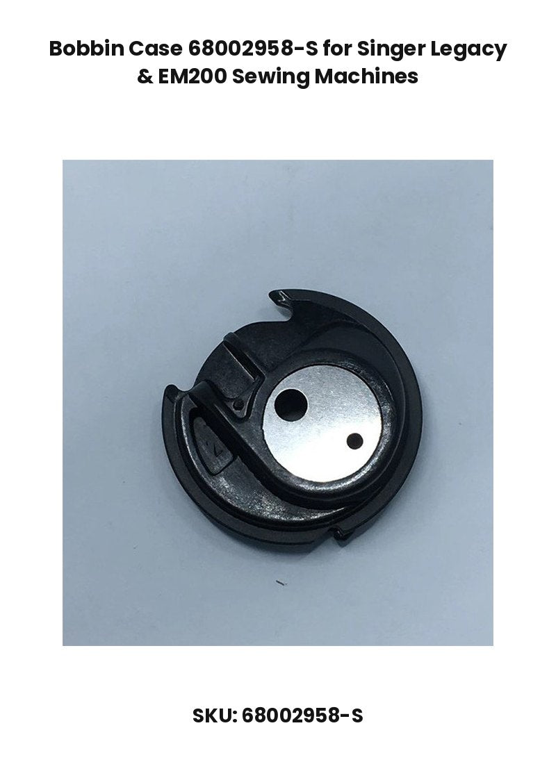Bobbin Case 68002958-S for Singer Legacy & EM200 Sewing Machines