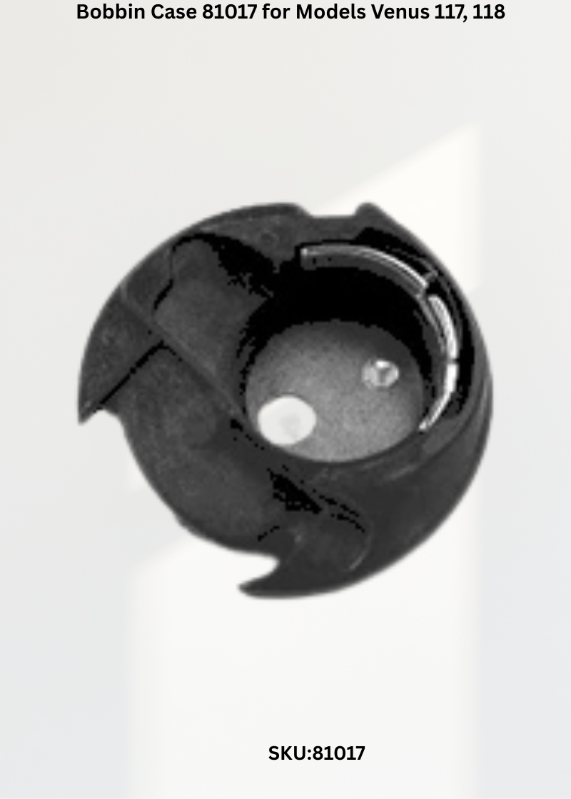 Bobbin Case 81017 for Models Venus 117, 118