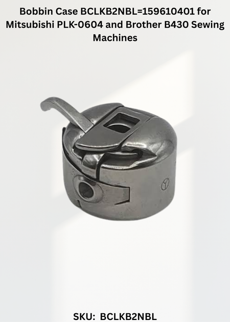 Bobbin Case BCLKB2NBL=159610401 for Mitsubishi PLK-0604 and Brother B430 Sewing Machines