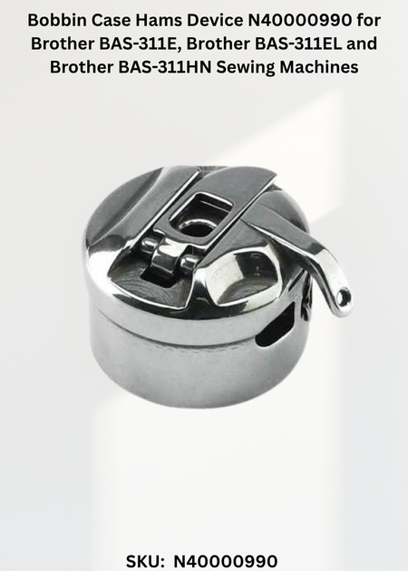 Bobbin Case Hams Device N40000990 for Brother BAS-311E, Brother BAS-311EL and Brother BAS-311HN Sewing Machines