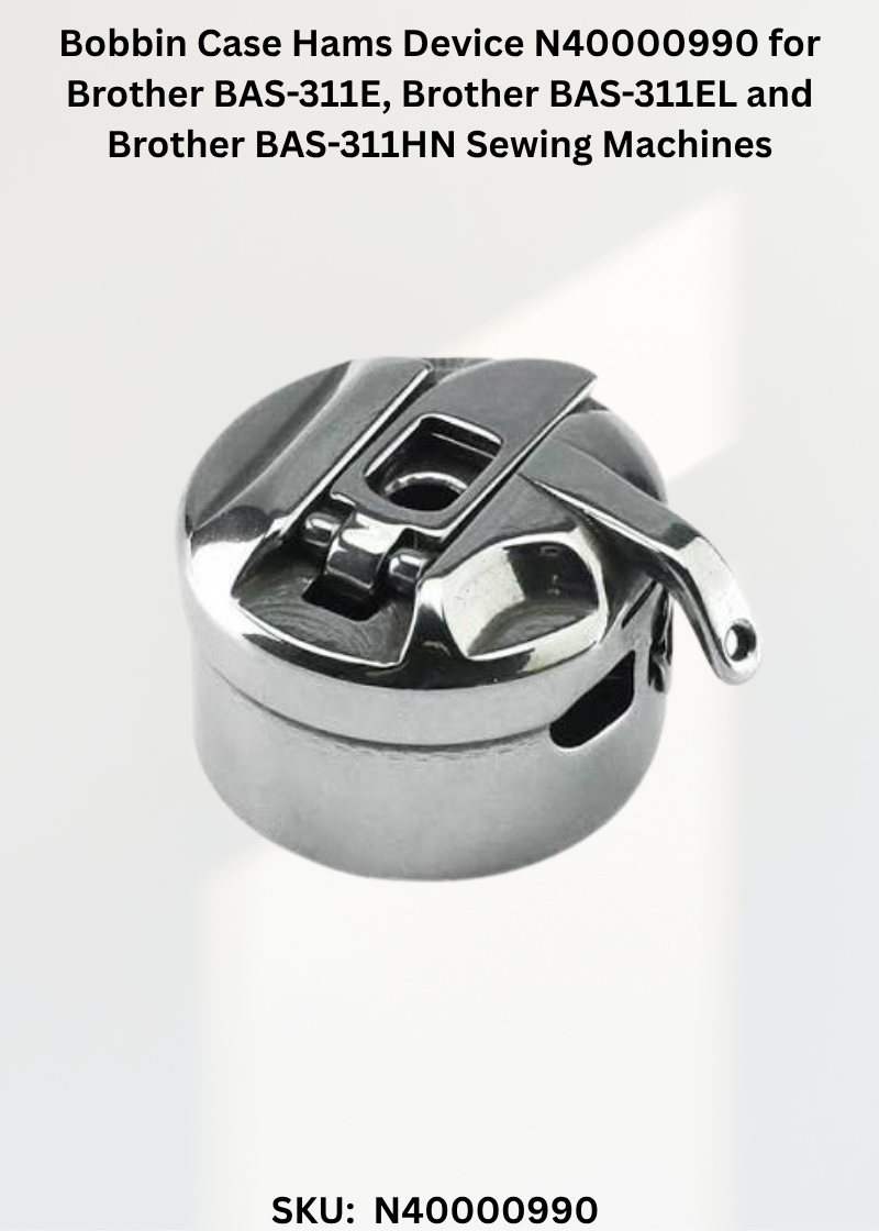 Bobbin Case Hams Device N40000990 for Brother BAS-311E, Brother BAS-311EL and Brother BAS-311HN Sewing Machines