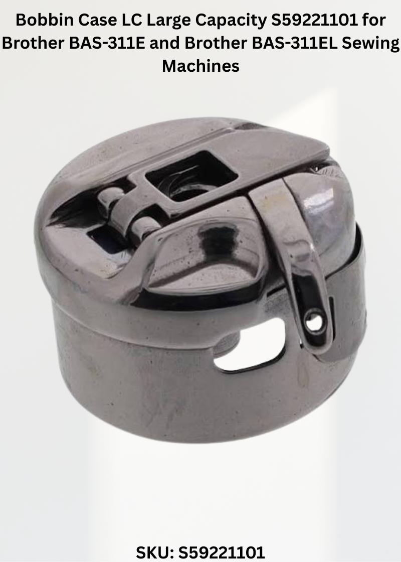Bobbin Case LC Large Capacity S59221101 for Brother BAS-311E and Brother BAS-311EL Sewing Machines