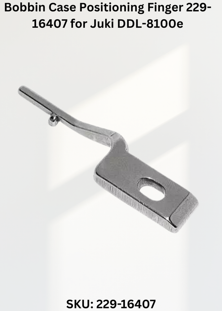 Bobbin Case Positioning Finger 229-16407 for Juki DDL-8100e