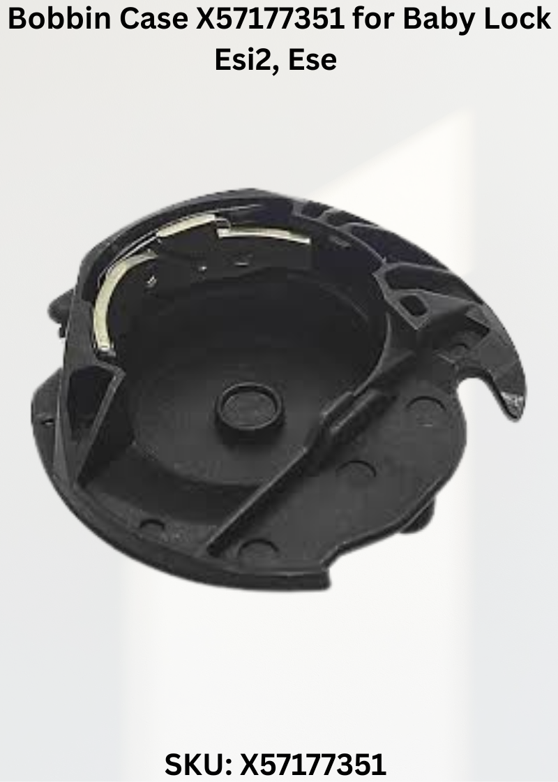 Bobbin Case X57177351 — Fits Baby Lock ESI2, ESE2 & more