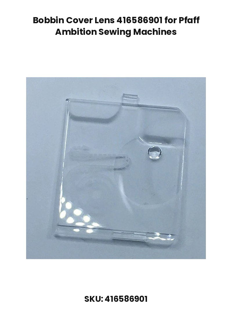 Bobbin Cover Lens 416586901 for Pfaff Ambition Sewing Machines