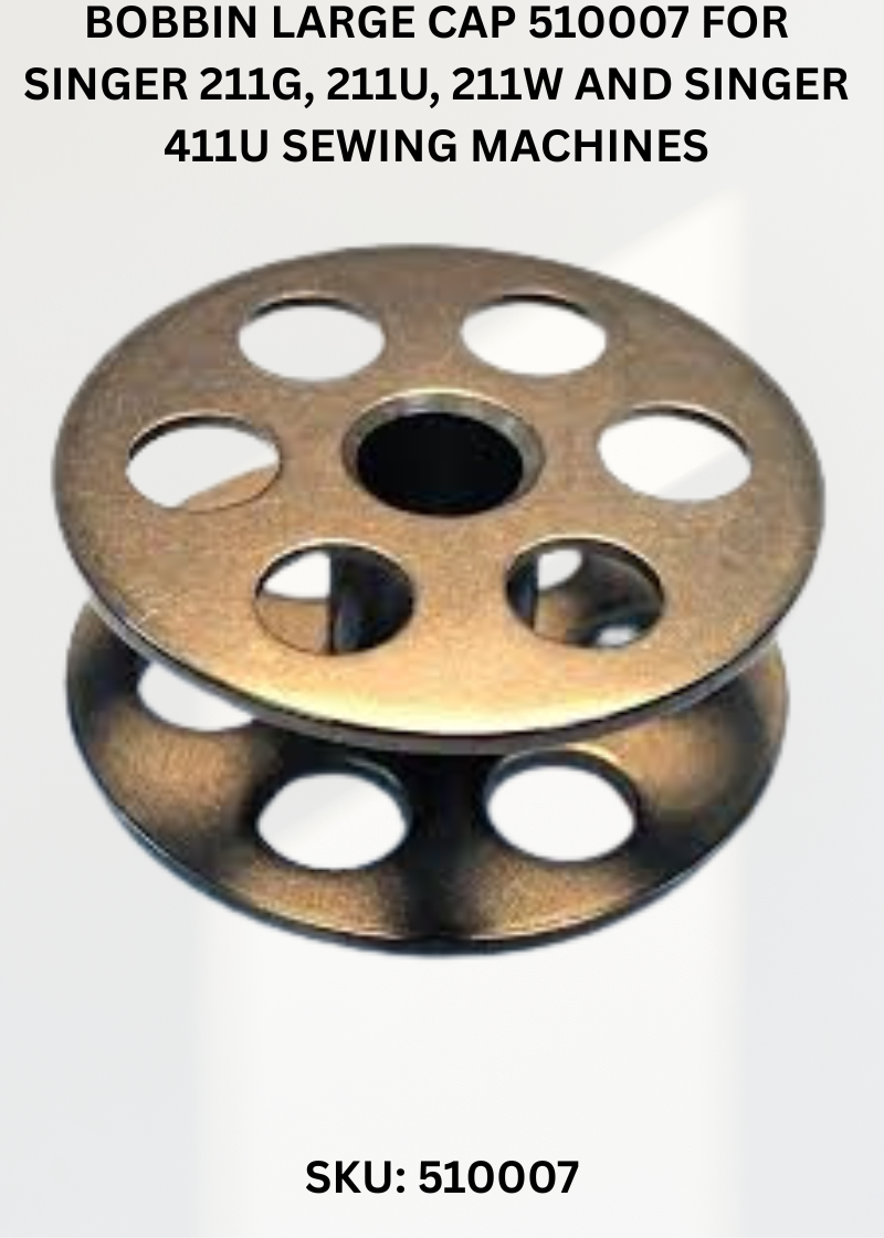 Bobbin Large Cap 510007 for Singer 211G, 211U, 211W and Singer 411U Sewing Machines