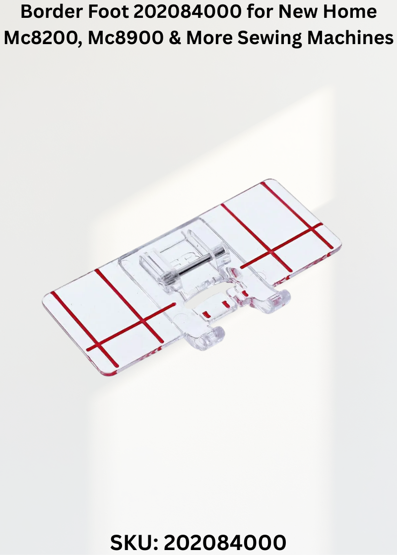 Border Foot 202084000 for New Home Mc8200, Mc8900 & More Sewing Machines
