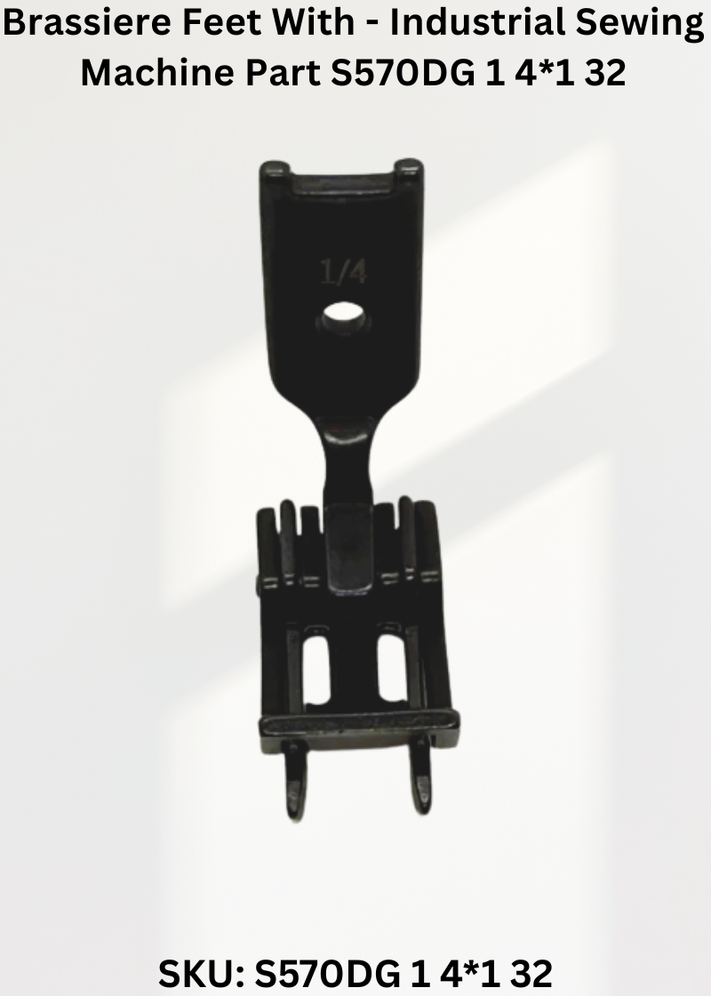Brassiere Feet With - Industrial Sewing Machine Part S570DG 1 4*1 32