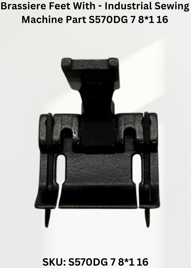 Brassiere Feet With - Industrial Sewing Machine Part S570DG 7 8*1 16