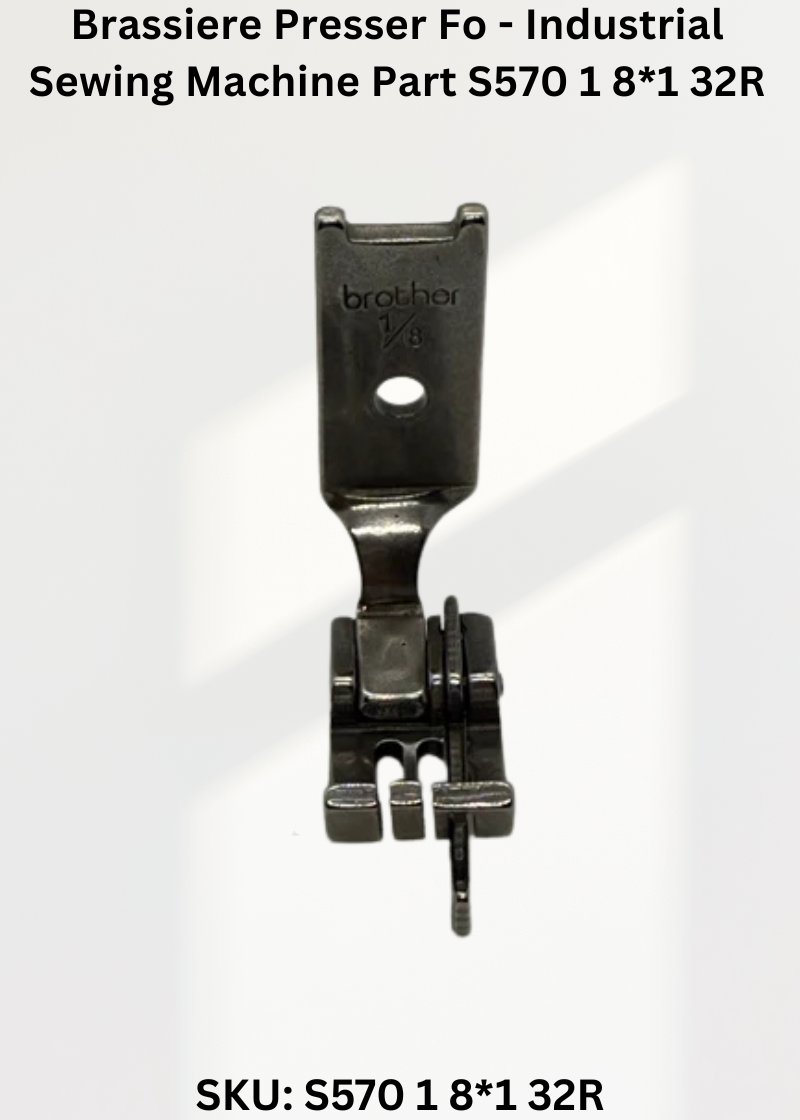 Brassiere Presser Fo - Industrial Sewing Machine Part S570 1 8*1 32R