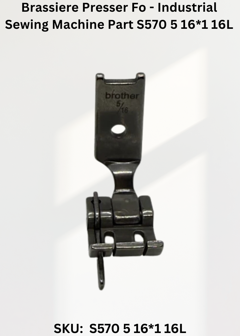 Brassiere Presser Fo - Industrial Sewing Machine Part S570 5 16*1 16L