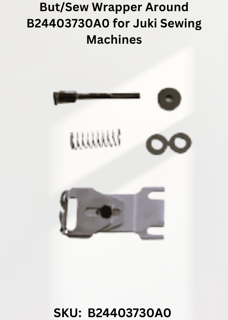 But/Sew Wrapper Around B24403730A0 for Juki Sewing Machines